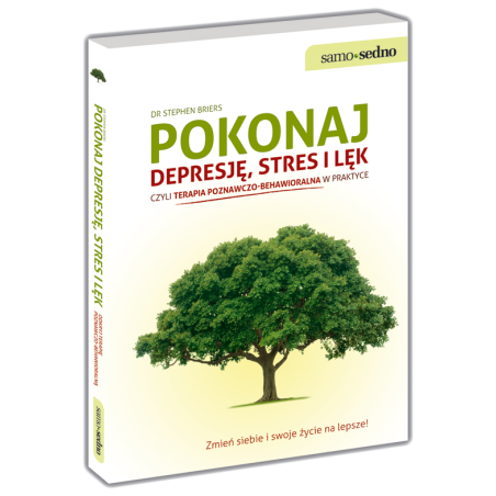 Pokonaj depresję, stres i lęk, czyli terapia poznawczo-behawioralna w praktyce