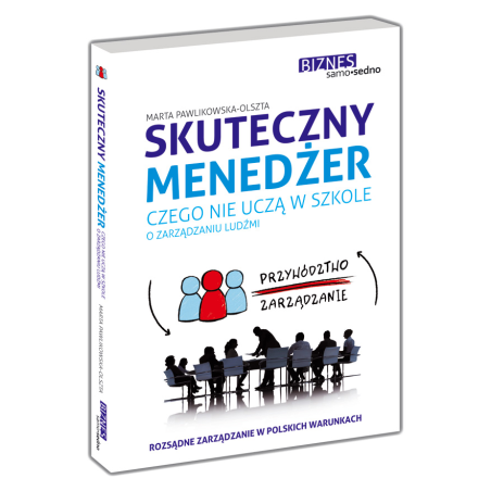Skuteczny menedżer Czego nie uczą w szkole o zarządzaniu ludźmi (Książka)