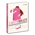 Zakupoholizm. Jak samodzielnie uwolnić się od przymusu kupowania?