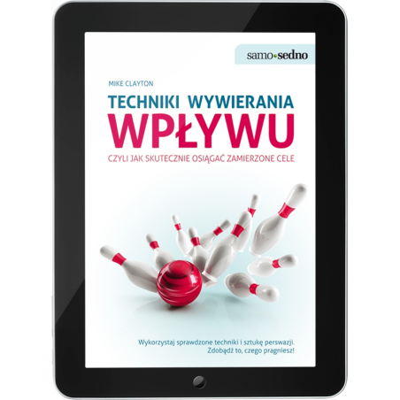 Techniki wywierania wpływu, czyli jak skutecznie osiągać zamierzone cele (e-book)