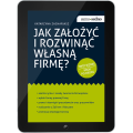 Jak założyć i rozwinąć własną firmę? (e-book)