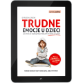 Trudne emocje u dzieci. Jak wspólnie rozwiązywać problemy w domu i w szkole (e-book)