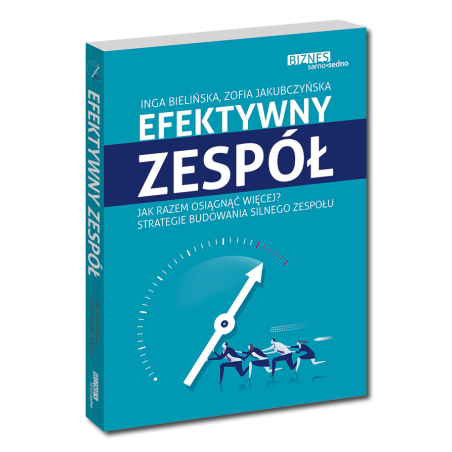 Efektywny zespół. Jak razem osiągnąć więcej? Strategie budowania silnego zespołu