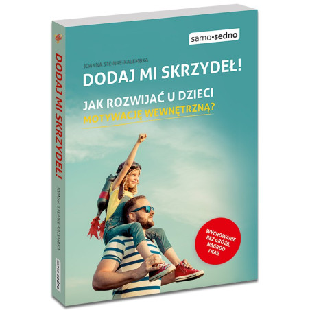 Dodaj mi skrzydeł! Jak rozwijać u dzieci motywację wewnętrzną?