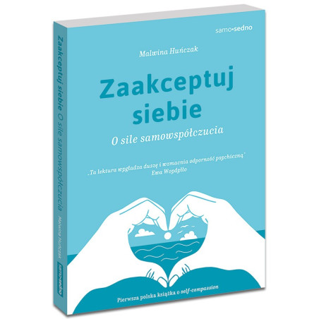 Zaakceptuj siebie. O sile samowspółczucia