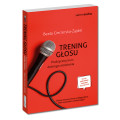 Trening głosu. Praktyczny kurs dobrego mówienia