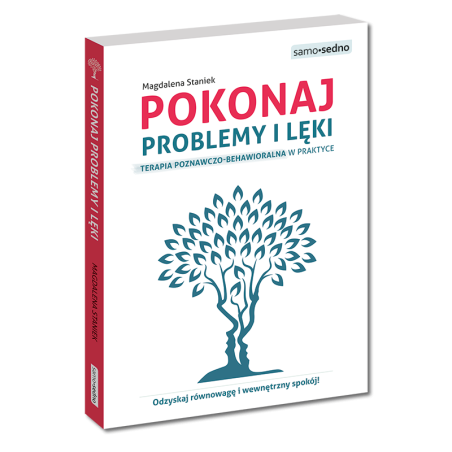Pokonaj problemy i lęki. Terapia poznawczo-behawioralna w praktyce. Nowe wydanie