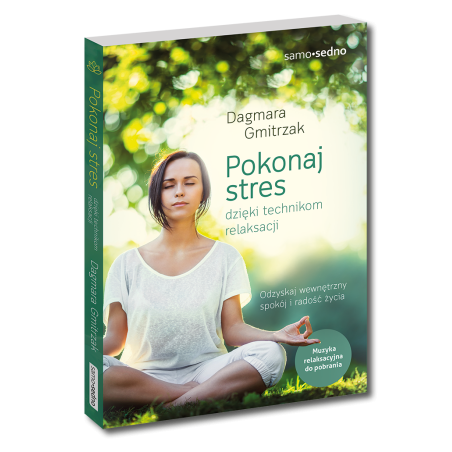 Pokonaj stres dzięki technikom relaksacji. Nowe wydanie