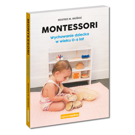 Montessori. Wychowanie dziecka w wieku 0-6 lat