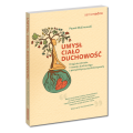 Umysł, ciało, duchowość. Drogi do zdrowia i rozwoju duchowego z perspektywy psychoterapeuty