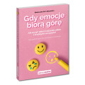 Gdy emocje biorą górę. Jak uczyć dzieci radzenia sobie z trudnymi uczuciami | Samo Sedno