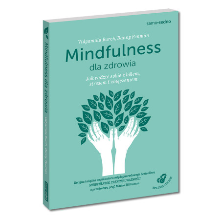 Mindfulness dla zdrowia. Jak radzić sobie z bólem, stresem i zmęczeniem (Książka + MP3 z medytacjami)