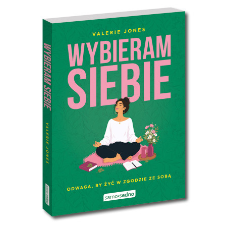 Wybieram siebie. Odwaga, by żyć w zgodzie ze sobą