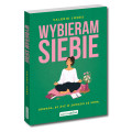 Wybieram siebie. Odwaga, by żyć w zgodzie ze sobą